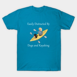 Easily Distracted by Dogs and Kayaking T-Shirt